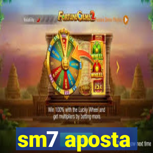 sm7 aposta
